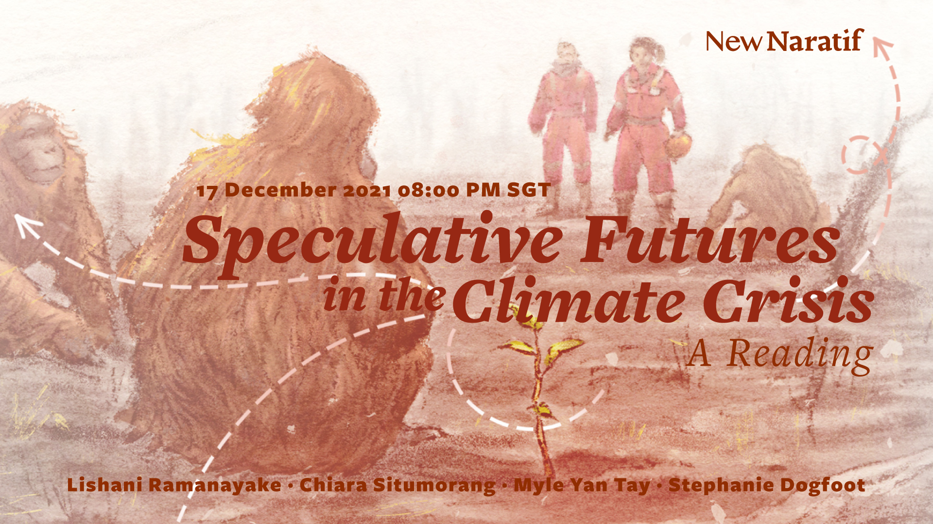 17 December 2021 8:00 PM SGT. Speculative Futures in the Climate Crisis: A Reading. Lishani Ramanayake. Chiara Situmorang. Myle Yan Tay. Stephanie Dogfoot.