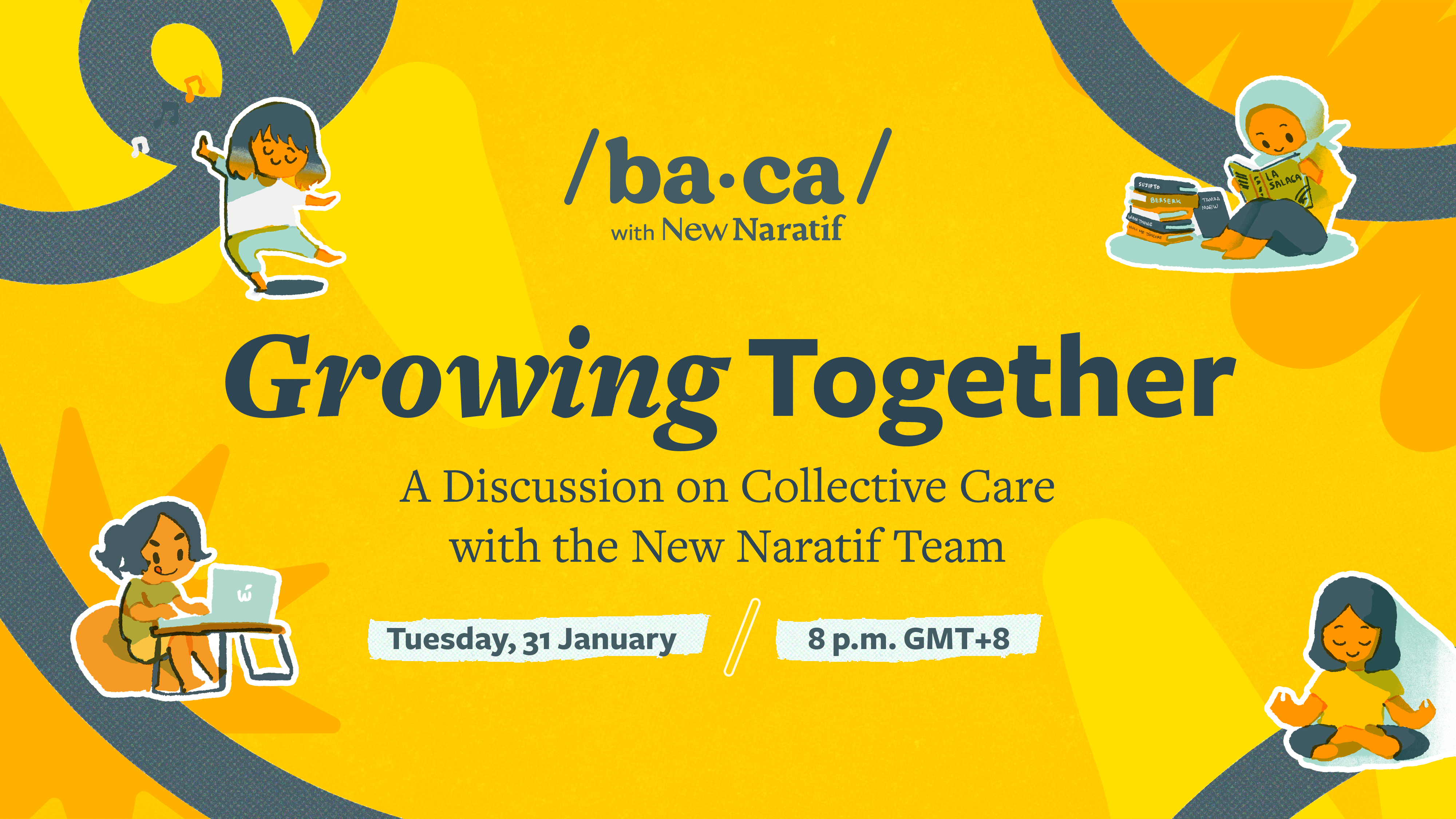 /ba.ca. with New Naratif. Growing Together: A Discussion on Collective Care with the New Naratif team. Tuesday, 31st January, 8 p.m. GMT+8