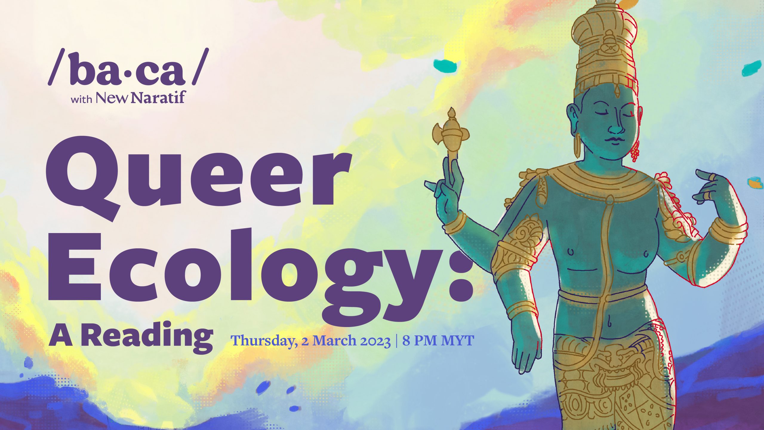 Baca with New Naratif. Queer Ecology: A Reading. March 2, Thursday, 8 pm MYT.